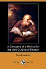 A Discourse of a Method for the Well Guiding of Reason, and the Discovery of Truth in the Sciences (Dodo Press) By Descartes Cover Image