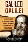 Galileo Galilei: A Captivating Guide to an Italian Astronomer, Physicist, and Engineer and His Impact on the History of Science By Captivating History Cover Image