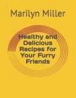 Healthy and Delicious Recipes for Your Furry Friends Cover Image