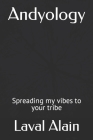 Andyology: Spreading my vibes to your tribe By L. a. Alain Cover Image