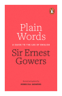 Plain Words: A Guide to the Use of English By Ernest Gowers, Rebecca Gowers (Revised by) Cover Image