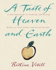 A Taste of Heaven and Earth: A Zen Approach to Cooking and Eating with 150 Satisfying Vegetarian Recipes Cover Image