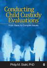 Conducting Child Custody Evaluations: From Basic to Complex Issues By Philip M. Stahl Cover Image