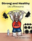 Strong and Healthy Like a Rhinoceros By Scott And Chanel Ludwig Cover Image