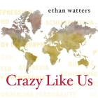 Crazy Like Us: The Globalization of the American Psyche Cover Image