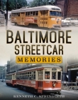Baltimore Streetcar Memories By Kenneth C. Springirth Cover Image