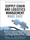 Supply Chain and Logistics Management Made Easy: Methods and Applications for Planning, Operations, Integration, Control and Improvement, and Network Cover Image