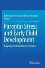 Parental Stress and Early Child Development: Adaptive and Maladaptive Outcomes By Kirby Deater-Deckard (Editor), Robin Panneton (Editor) Cover Image