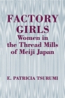 Factory Girls: Women in the Thread Mills of Meiji Japan Cover Image