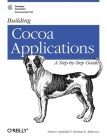 Building Cocoa Applications: A Step by Step Guide By Simson Garfinkel, Michael Mahoney Cover Image