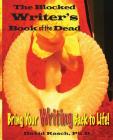 The Blocked Writer's Book of the Dead: Bring Your Writing Back to Life! By David Rasch Ph. D. Cover Image