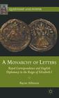 A Monarchy of Letters: Royal Correspondence and English Diplomacy in the Reign of Elizabeth I (Queenship and Power) By Rayne Allinson Cover Image