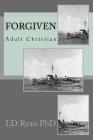 Forgiven By LD Ryan Phd Cover Image