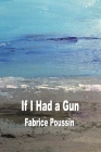 If I had a Gun By Fabrice Poussin Cover Image