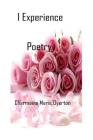 I Experience Poetry By Charmaine Marie Overton Cover Image