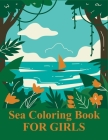 Sea Coloring Book For Girls: Sea Coloring Book For Kids Ages 4-12 Cover Image