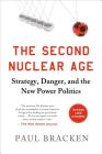 The Second Nuclear Age: Strategy, Danger, and the New Power Politics Cover Image