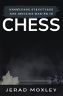 Knowledge Structures and Decision Making In Chess By Jerad Moxley Cover Image