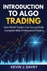 Introduction To Algo Trading: How Retail Traders Can Successfully Compete With Professional Traders Cover Image