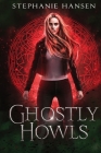 Ghostly Howls: A Paranormal Fantasy Romance By Stephanie Hansen, Alicia Dean (Editor) Cover Image