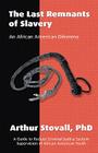 The Last Remnants of Slavery: An African American Dilemma By Arthur J. Stovall Ph. D. Cover Image