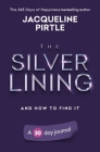 The Silver Lining - And How To Find It: A 30 day journal By Jacqueline Pirtle, Zoe Pirtle (Editor), Kingwood Creations (Cover Design by) Cover Image