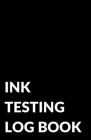 Ink Testing Log Book, for Fountain Pens, Calligraphy Pens, Inks, and Colors By Jacob Wilson Cover Image