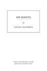 On Knots. (Am-115), Volume 115 (Annals of Mathematics Studies #115) By Louis H. Kauffman Cover Image