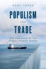 Populism and Trade: The Challenge to the Global Trading System By Kent Jones Cover Image