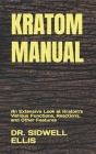 Kratom Manual: An Extensive Look at Kratom's Various Functions, Reactions, and Other Features By Sidwell Ellis Cover Image