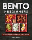 Bento for Beginners: 60 Recipes for Easy Bento Box Lunches Cover Image