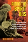 Riding the Spirit Bus: My Journey from Satsang with Ram Dass to Lama Foundation and Dances of Universal Peace By Ahad Cobb Cover Image