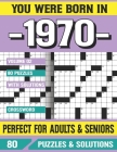 You Were Born In 1970: Crossword Puzzles For Adults: Crossword Puzzle Book for Adults Seniors and all Puzzle Book Fans By G. E. Derahsa Pzle Cover Image