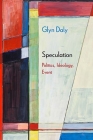 Speculation: Politics, Ideology, Event (Diaeresis) By Glyn Daly Cover Image