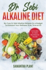 Dr Sebi Alkaline Diet: No-Fuss Dr Sebi Alkaline Recipes On a Budget To Kickstart Your Wellness in No Time at All. Includes Dr Sebi Nutritiona By Samantha Plant Cover Image