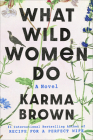 What Wild Women Do: A Novel Cover Image