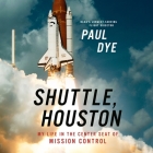 Shuttle, Houston Lib/E: My Life in the Center Seat of Mission Control By Paul Dye, John Pruden (Read by) Cover Image
