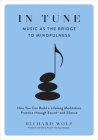 In Tune: Music as the Bridge to Mindfulness By Richard Wolf Cover Image