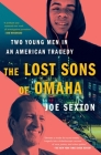 The Lost Sons of Omaha: Two Young Men in an American Tragedy By Joe Sexton Cover Image