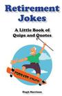 Retirement Jokes: A Little Book of Quips and Quotes By Hugh Morrison Cover Image
