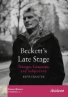 Beckett's Late Stage: Trauma, Language, and Subjectivity (Samuel Beckett in Company) By Rhys Tranter Cover Image