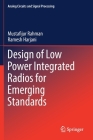 Design of Low Power Integrated Radios for Emerging Standards (Analog Circuits and Signal Processing) By Mustafijur Rahman, Ramesh Harjani Cover Image