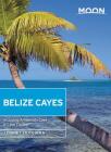 Moon Belize Cayes: Including Ambergris Caye & Caye Caulker (Travel Guide) By Lebawit Lily Girma Cover Image
