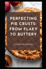 Perfecting Pie Crusts: From Flaky to Buttery Cover Image