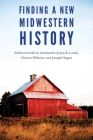 Finding a New Midwestern History By Jon K. Lauck (Editor), Gleaves Whitney (Editor), Joseph Hogan (Editor) Cover Image