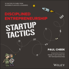 Disciplined Entrepreneurship Startup Tactics: 15 Tactics to Turn Your Business Plan Into a Business By Paul Cheek, Bill Aulet (Foreword by) Cover Image