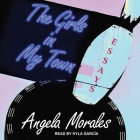 The Girls in My Town Lib/E: Essays By Kyla Garcia (Read by), Angela Morales Cover Image