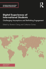 Digital Experiences of International Students: Challenging Assumptions and Rethinking Engagement (Internationalization in Higher Education) By Shanton Chang (Editor), Catherine Gomes (Editor) Cover Image