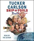 Ship of Fools: How a Selfish Ruling Class Is Bringing America to the Brink of Revolution By Tucker Carlson, Tucker Carlson (Read by) Cover Image