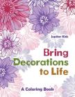 Bring Decorations to Life: A Coloring Book By Jupiter Kids Cover Image